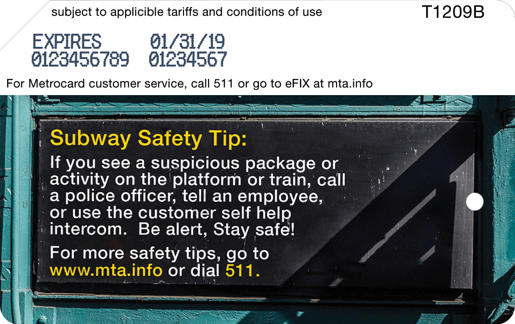 Photo of the back of this MetroCard. Text reads: Subway safety tip: If you see a suspicious package or activity on the platform or train, call a police officer, tell an employee, or use the customer self help intercom. Be alert, stay safe. For more safety tips, go to www.mta.info or dial 511